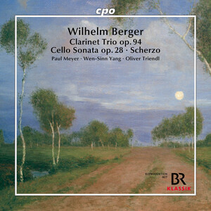 Cover: Wilhelm Berger: Clarinet Trio Op.94, Cello Sonata Op.28, and Scherzo for cello and piano