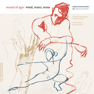 Cover: wind, water, stone: Select Choral Works of Andrew Maxfield